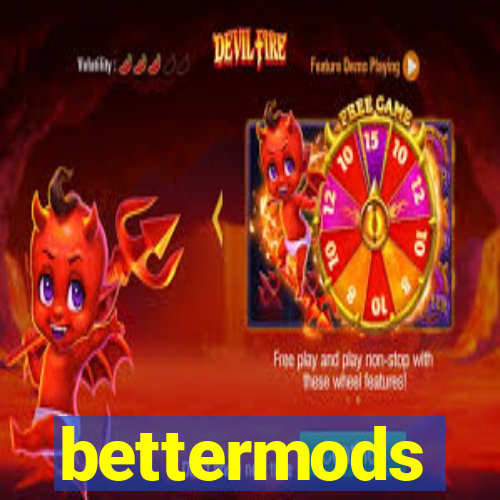 bettermods