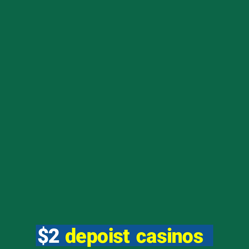 $2 depoist casinos