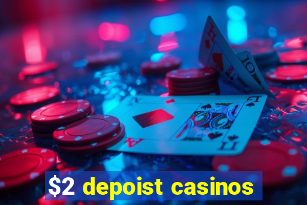 $2 depoist casinos