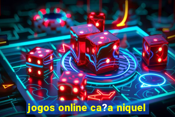 jogos online ca?a niquel