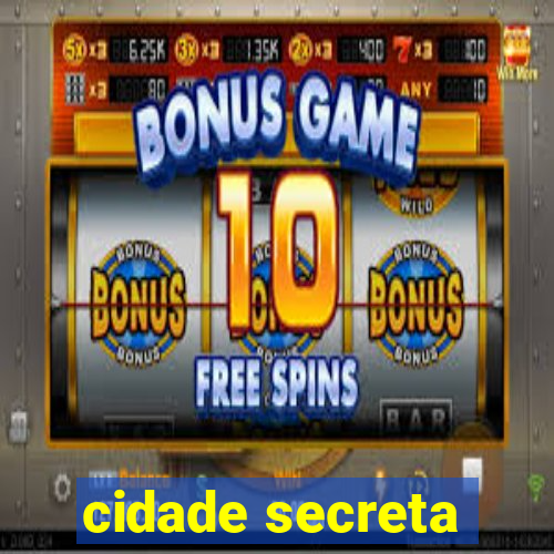 cidade secreta