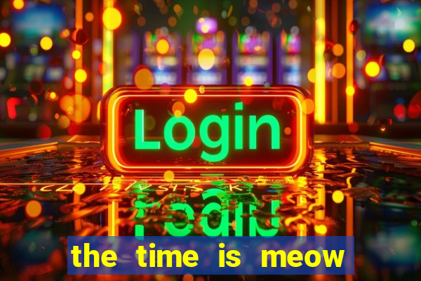 the time is meow slot free play