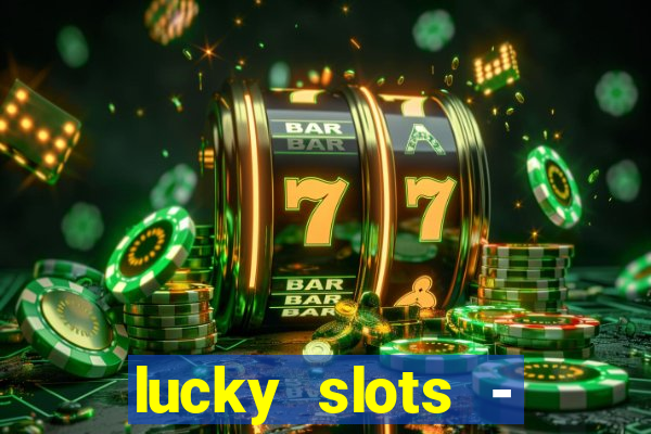 lucky slots - casino slots