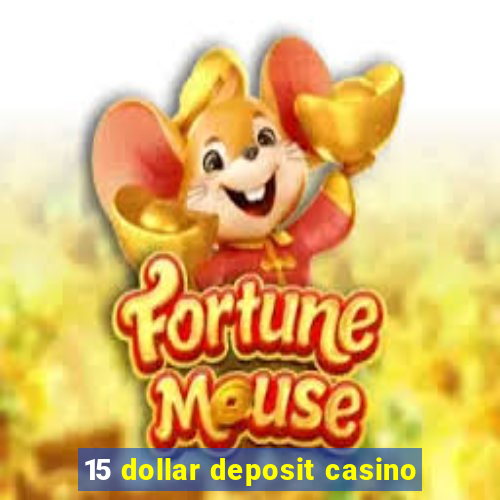 15 dollar deposit casino