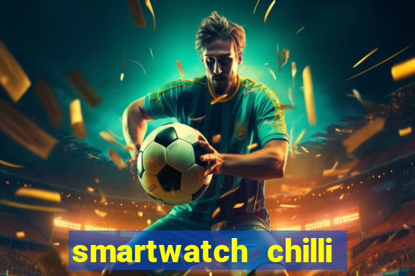 smartwatch chilli beans vale a pena smartwatch chilli beans