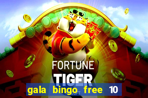 gala bingo free 10 no deposit