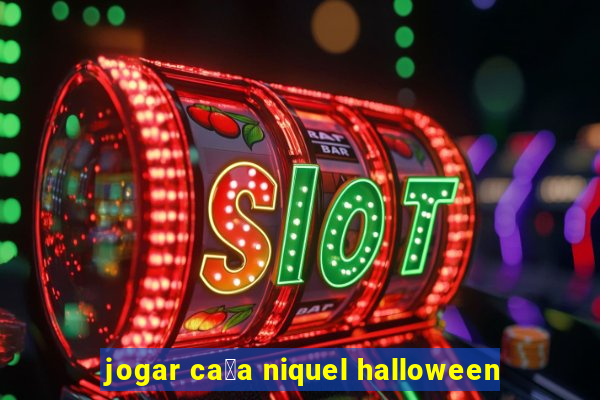 jogar ca莽a niquel halloween