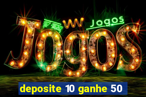 deposite 10 ganhe 50