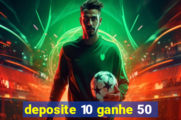 deposite 10 ganhe 50