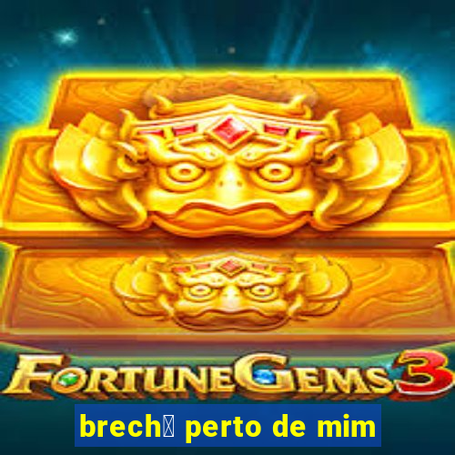 brech贸 perto de mim