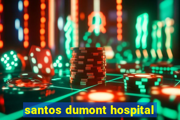 santos dumont hospital