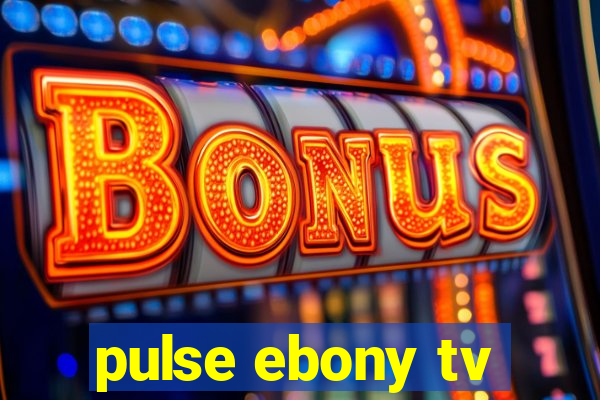 pulse ebony tv