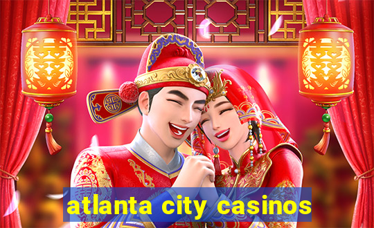 atlanta city casinos