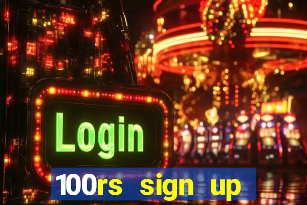 100rs sign up bonus casino