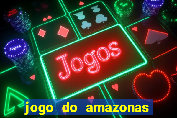 jogo do amazonas onde assistir