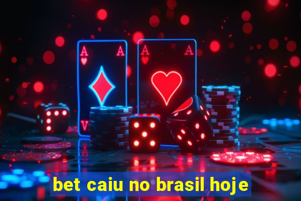 bet caiu no brasil hoje