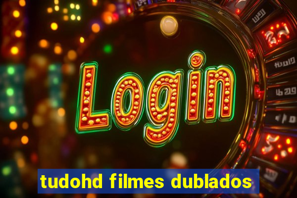 tudohd filmes dublados