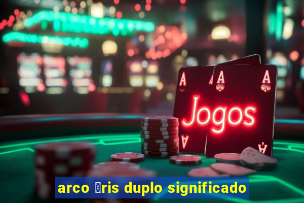 arco 铆ris duplo significado