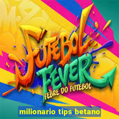 milionario tips betano