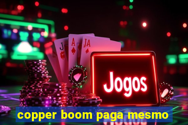 copper boom paga mesmo