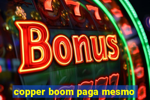 copper boom paga mesmo