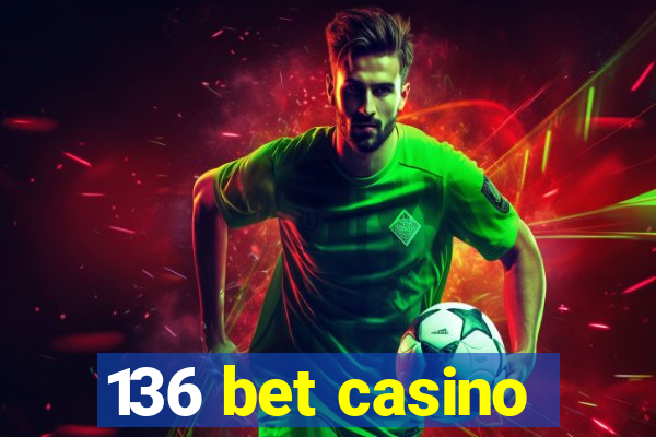 136 bet casino