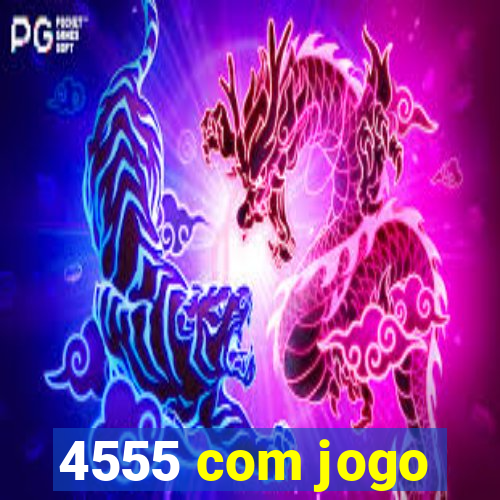 4555 com jogo