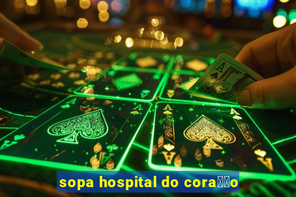 sopa hospital do cora莽茫o