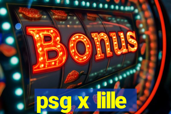 psg x lille