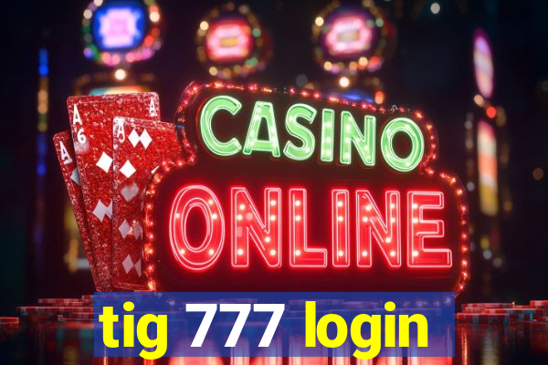 tig 777 login