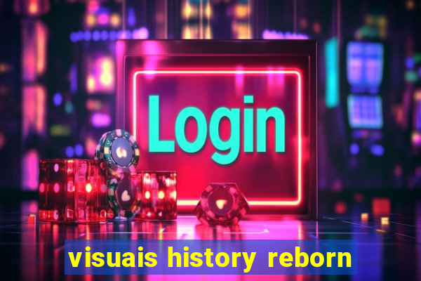 visuais history reborn