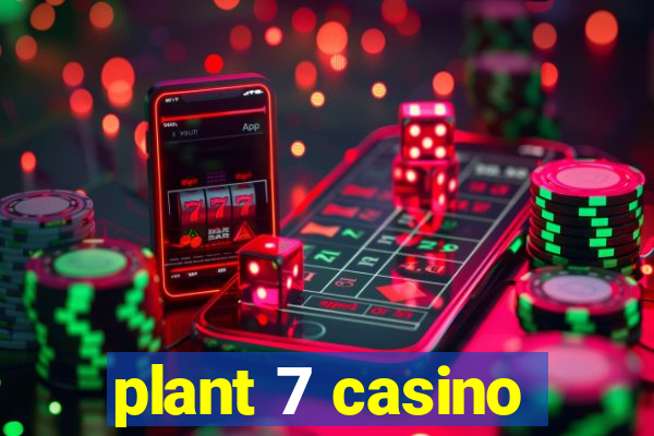 plant 7 casino