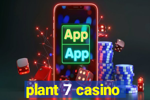 plant 7 casino