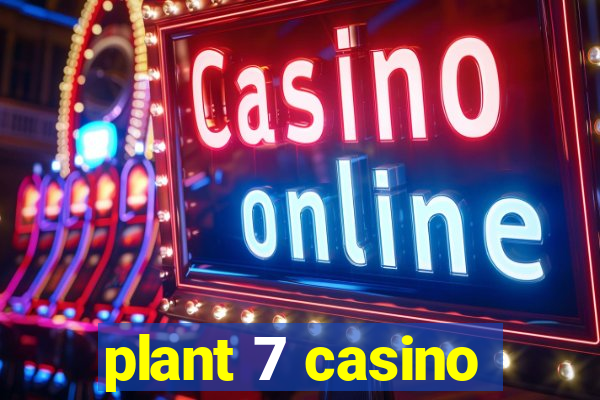 plant 7 casino