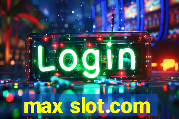 max slot.com