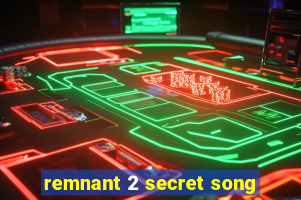 remnant 2 secret song