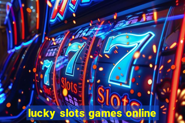 lucky slots games online