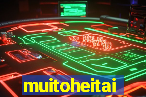 muitoheitai