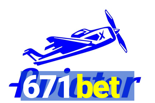 671 bet