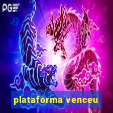 plataforma venceu