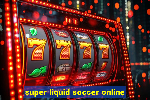 super liquid soccer online