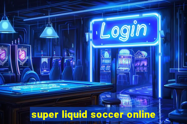 super liquid soccer online