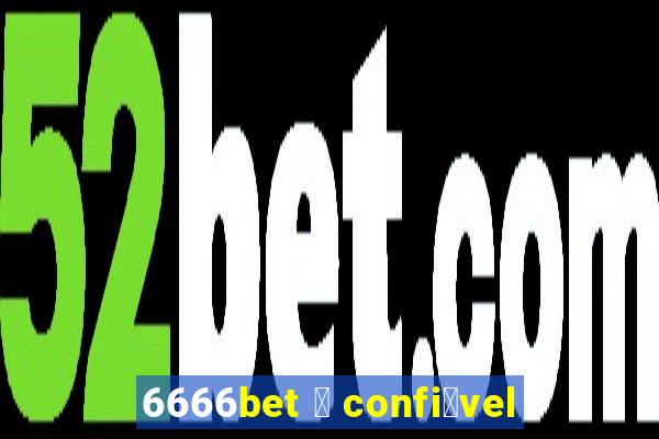 6666bet 茅 confi谩vel