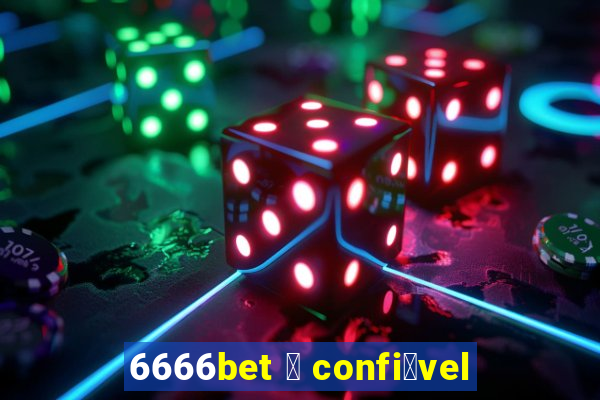 6666bet 茅 confi谩vel