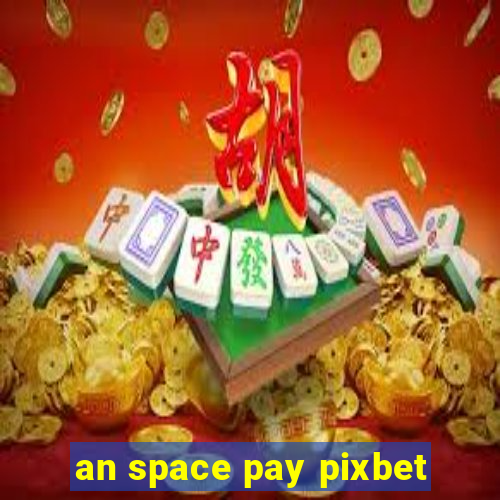 an space pay pixbet