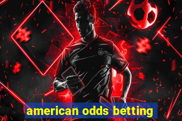 american odds betting