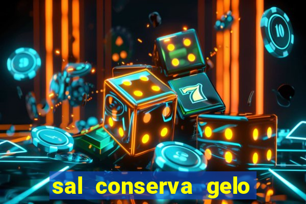 sal conserva gelo mais tempo