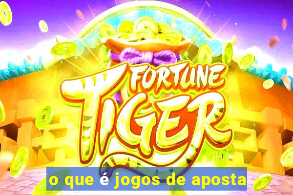 o que é jogos de aposta