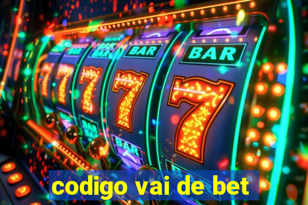 codigo vai de bet