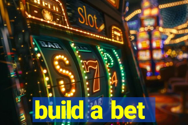 build a bet